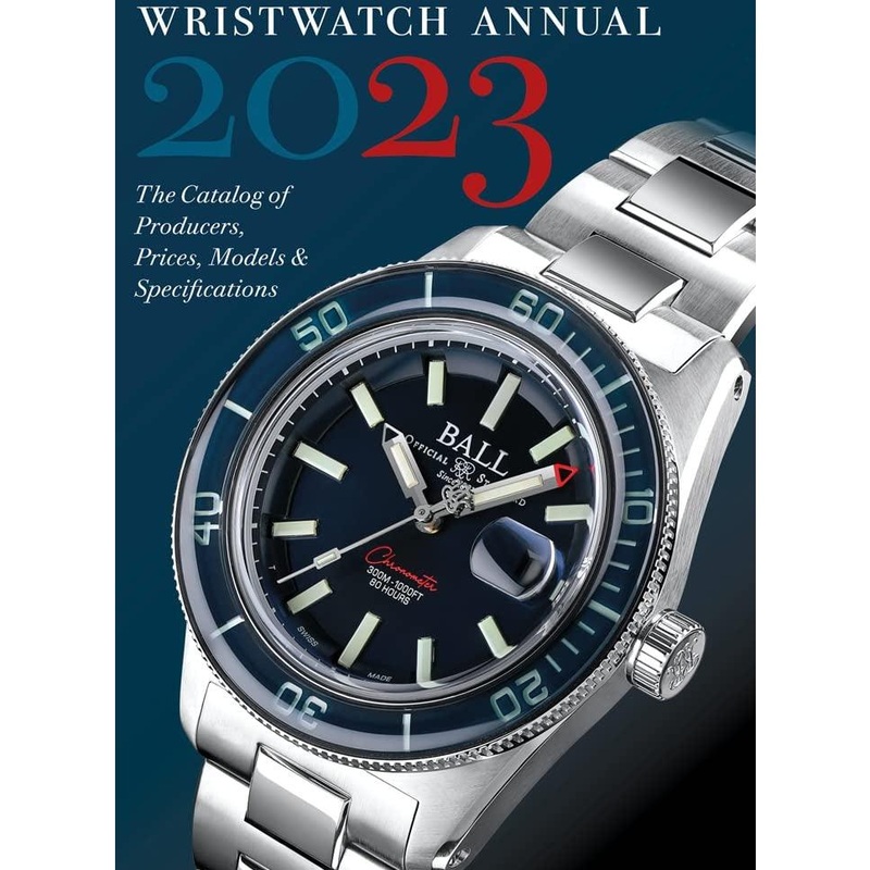 Wristwatch Annual 2023: The Catalog of Producers, Prices, Models, and Specifications